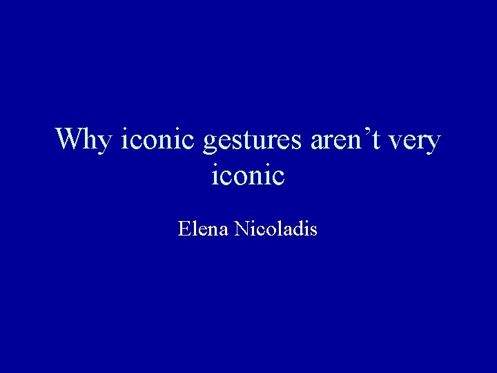 Why iconic gestures aren’t very iconic Elena Nicoladis 