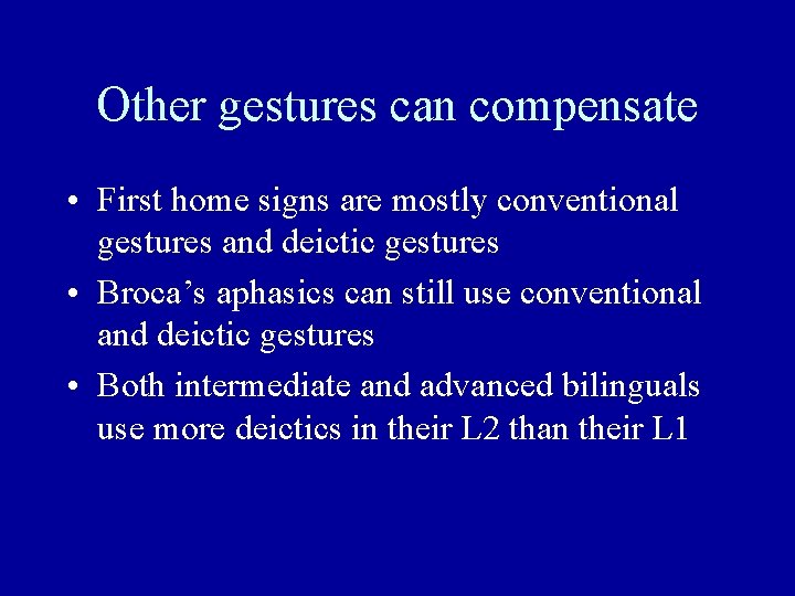 Other gestures can compensate • First home signs are mostly conventional gestures and deictic