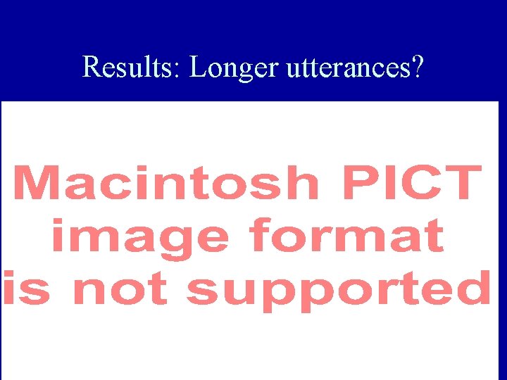 Results: Longer utterances? 