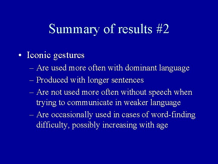 Summary of results #2 • Iconic gestures – Are used more often with dominant
