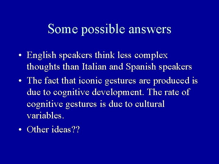 Some possible answers • English speakers think less complex thoughts than Italian and Spanish