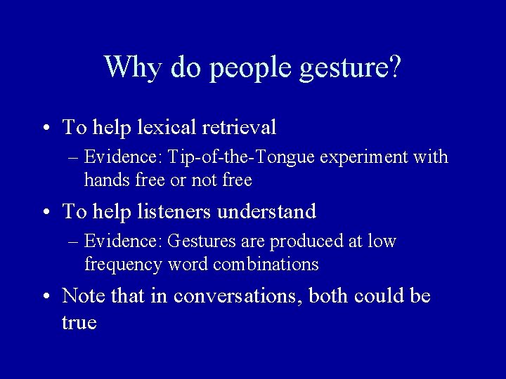 Why do people gesture? • To help lexical retrieval – Evidence: Tip-of-the-Tongue experiment with