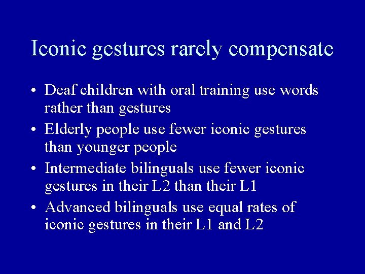 Iconic gestures rarely compensate • Deaf children with oral training use words rather than
