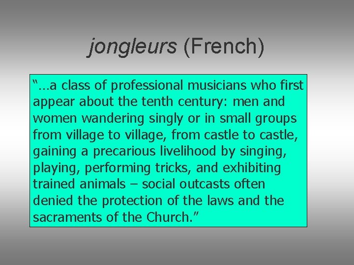 jongleurs (French) “…a class of professional musicians who first appear about the tenth century: