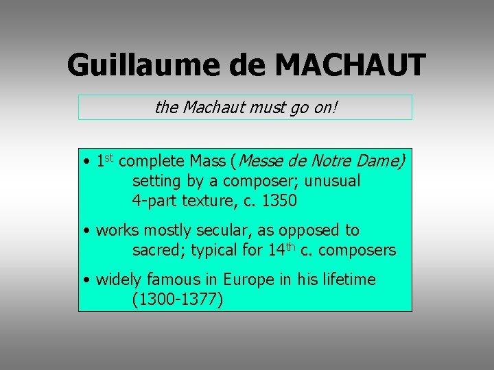 Guillaume de MACHAUT the Machaut must go on! • 1 st complete Mass (Messe