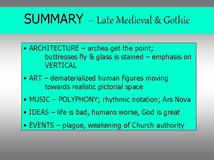 SUMMARY – Late Medieval & Gothic • ARCHITECTURE – arches get the point; buttresses