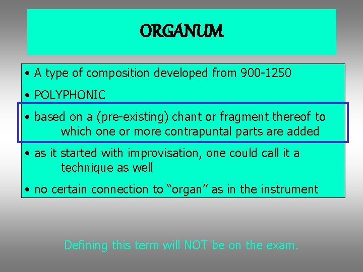 ORGANUM • A type of composition developed from 900 -1250 • POLYPHONIC • based