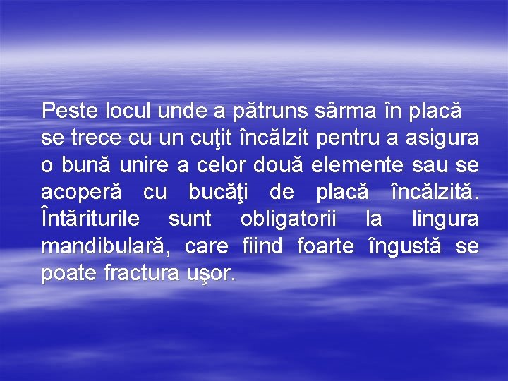 Peste locul unde a pătruns sârma în placă se trece cu un cuţit încălzit