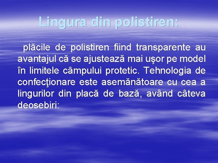 Lingura din polistiren: plăcile de polistiren fiind transparente au avantajul că se ajustează mai