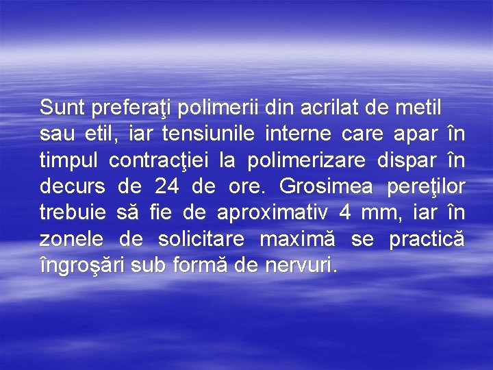 Sunt preferaţi polimerii din acrilat de metil sau etil, iar tensiunile interne care apar