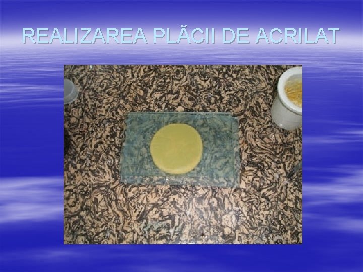 REALIZAREA PLĂCII DE ACRILAT 