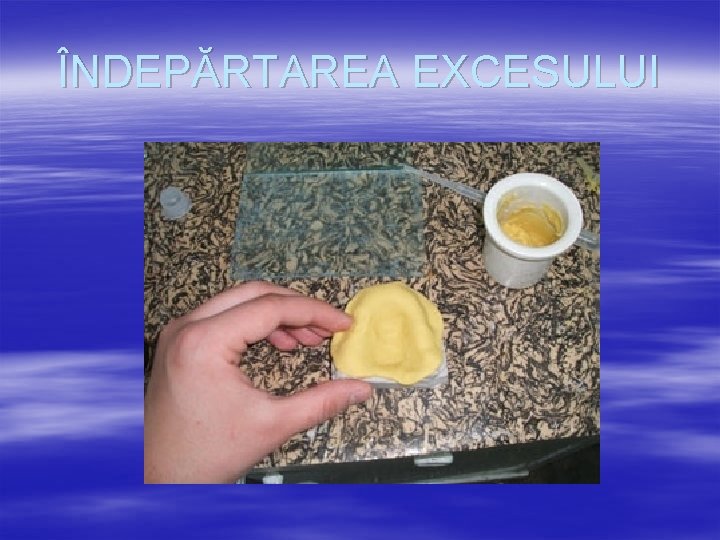 ÎNDEPĂRTAREA EXCESULUI 
