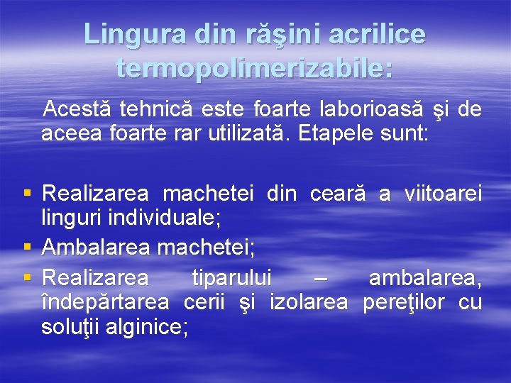Lingura din răşini acrilice termopolimerizabile: Acestă tehnică este foarte laborioasă şi de aceea foarte