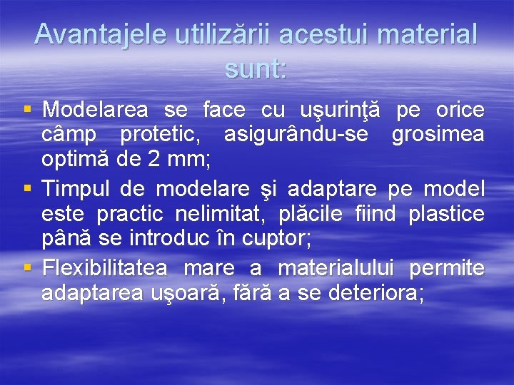 Avantajele utilizării acestui material sunt: § Modelarea se face cu uşurinţă pe orice câmp