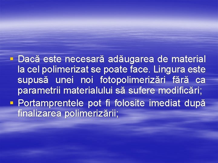 § Dacă este necesară adăugarea de material la cel polimerizat se poate face. Lingura