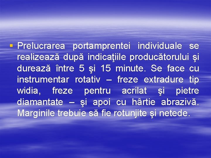 § Prelucrarea portamprentei individuale se realizează după indicaţiile producătorului şi durează între 5 şi