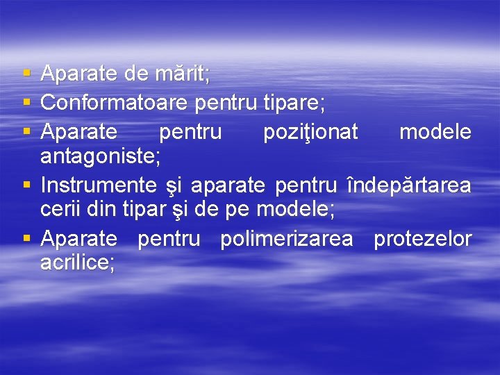 § § § Aparate de mărit; Conformatoare pentru tipare; Aparate pentru poziţionat modele antagoniste;
