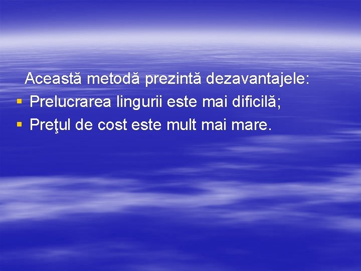 Această metodă prezintă dezavantajele: § Prelucrarea lingurii este mai dificilă; § Preţul de cost