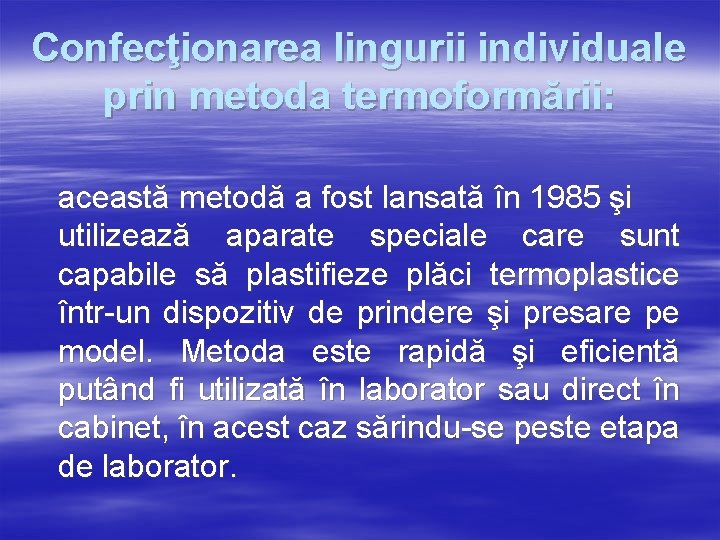 Confecţionarea lingurii individuale prin metoda termoformării: această metodă a fost lansată în 1985 şi