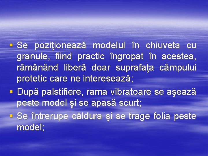 § Se poziţionează modelul în chiuveta cu granule, fiind practic îngropat în acestea, rămânând