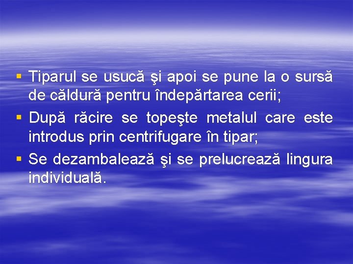 § Tiparul se usucă şi apoi se pune la o sursă de căldură pentru