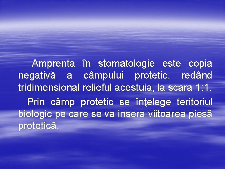 Amprenta în stomatologie este copia negativă a câmpului protetic, redând tridimensional relieful acestuia, la
