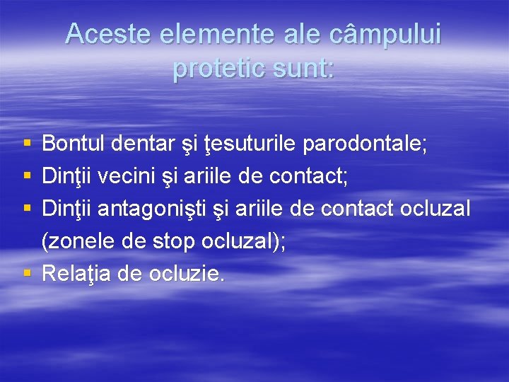 Aceste elemente ale câmpului protetic sunt: § § § Bontul dentar şi ţesuturile parodontale;