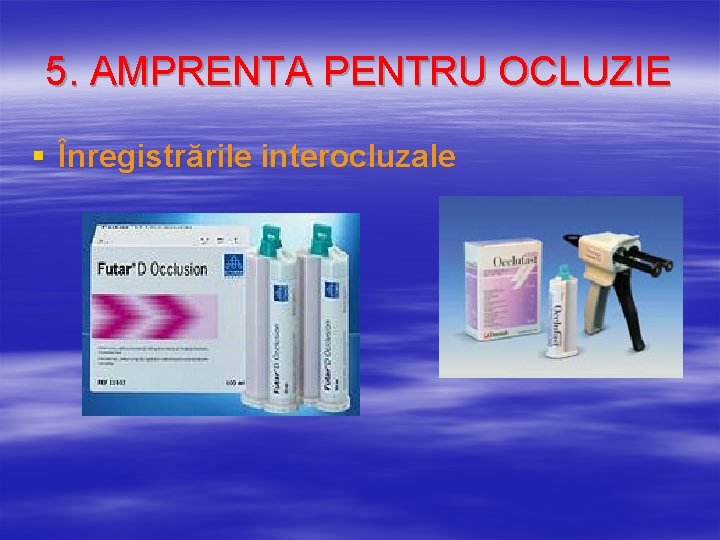 5. AMPRENTA PENTRU OCLUZIE § Înregistrările interocluzale 