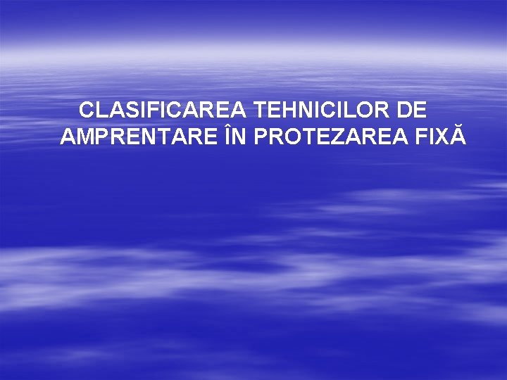 CLASIFICAREA TEHNICILOR DE AMPRENTARE ÎN PROTEZAREA FIXĂ 