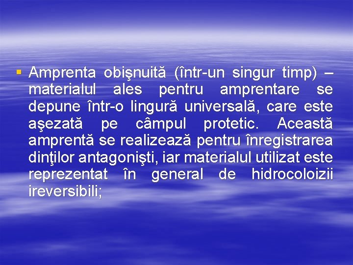 § Amprenta obişnuită (într-un singur timp) – materialul ales pentru amprentare se depune într-o