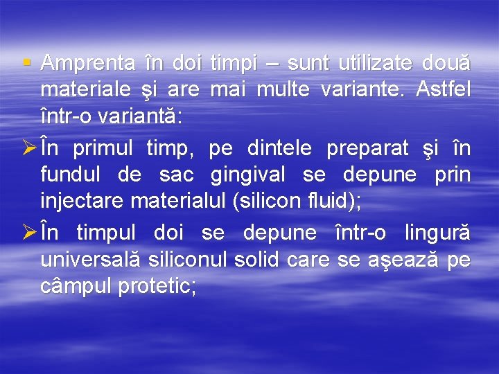 § Amprenta în doi timpi – sunt utilizate două materiale şi are mai multe