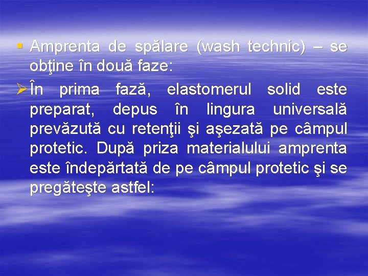 § Amprenta de spălare (wash technic) – se obţine în două faze: Ø În