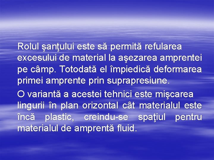 Rolul şanţului este să permită refularea excesului de material la aşezarea amprentei pe câmp.