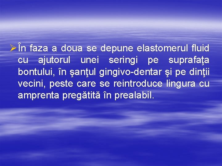 Ø În faza a doua se depune elastomerul fluid cu ajutorul unei seringi pe