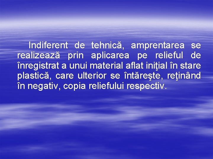 Indiferent de tehnică, amprentarea se realizează prin aplicarea pe relieful de înregistrat a unui
