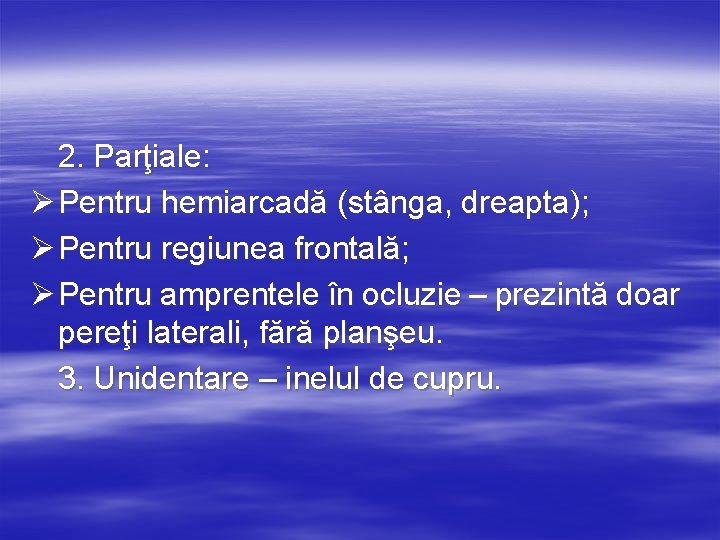 2. Parţiale: Ø Pentru hemiarcadă (stânga, dreapta); Ø Pentru regiunea frontală; Ø Pentru amprentele