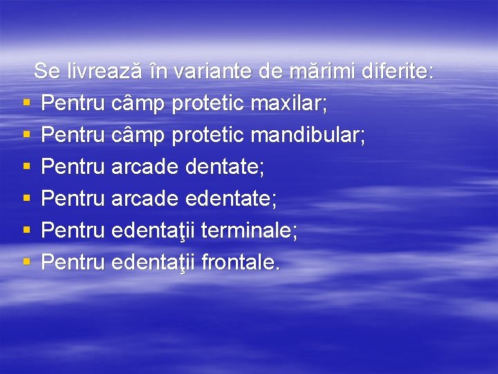 Se livrează în variante de mărimi diferite: § Pentru câmp protetic maxilar; § Pentru