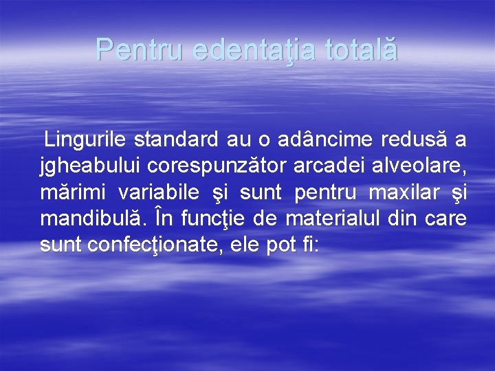 Pentru edentaţia totală Lingurile standard au o adâncime redusă a jgheabului corespunzător arcadei alveolare,