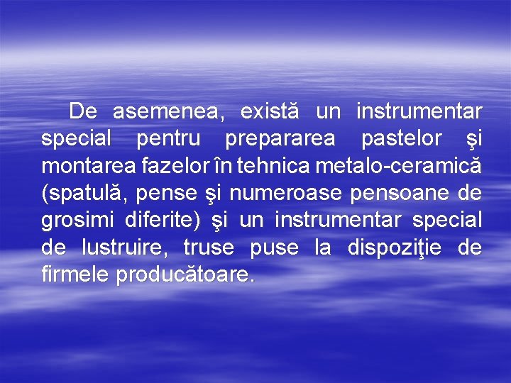 De asemenea, există un instrumentar special pentru prepararea pastelor şi montarea fazelor în tehnica