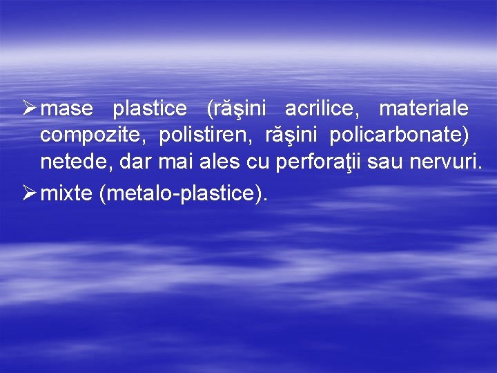 Ø mase plastice (răşini acrilice, materiale compozite, polistiren, răşini policarbonate) netede, dar mai ales