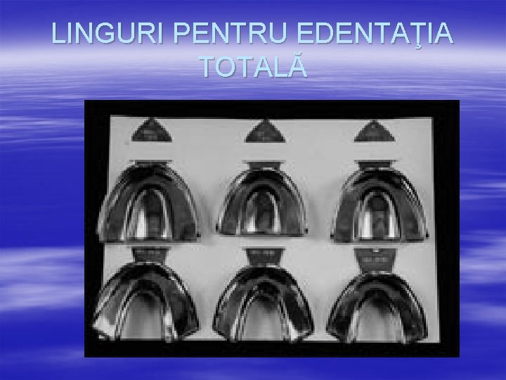 LINGURI PENTRU EDENTAŢIA TOTALĂ 