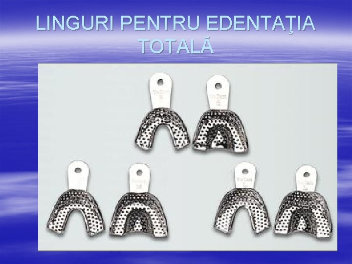 LINGURI PENTRU EDENTAŢIA TOTALĂ 