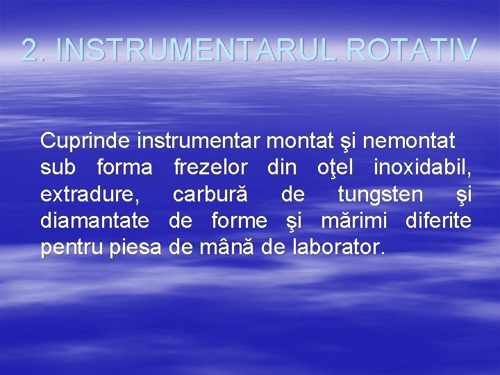 2. INSTRUMENTARUL ROTATIV Cuprinde instrumentar montat şi nemontat sub forma frezelor din oţel inoxidabil,