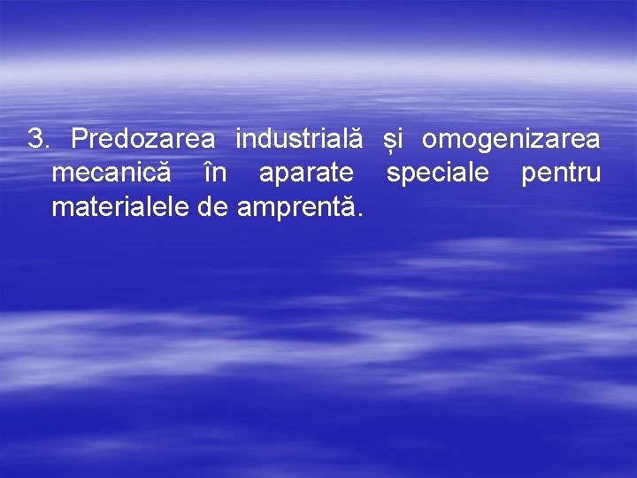3. Predozarea industrială și omogenizarea mecanică în aparate speciale pentru materialele de amprentă. 