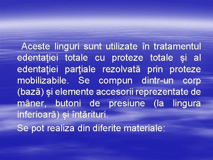 Aceste linguri sunt utilizate în tratamentul edentaţiei totale cu proteze totale şi al edentaţiei