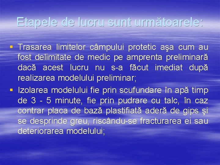 Etapele de lucru sunt următoarele: § Trasarea limitelor câmpului protetic aşa cum au fost