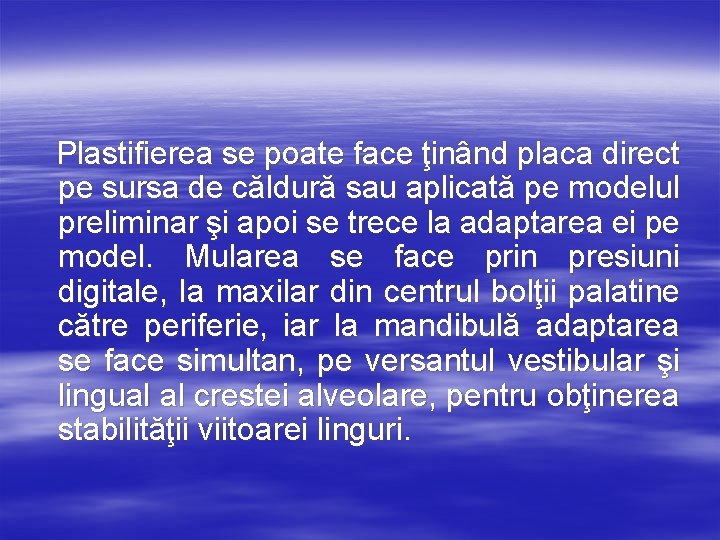 Plastifierea se poate face ţinând placa direct pe sursa de căldură sau aplicată pe