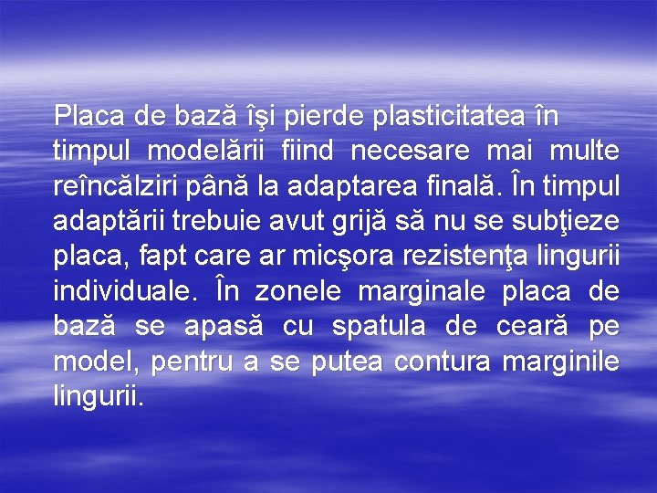 Placa de bază îşi pierde plasticitatea în timpul modelării fiind necesare mai multe reîncălziri