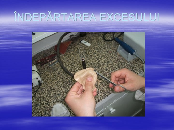 ÎNDEPĂRTAREA EXCESULUI 