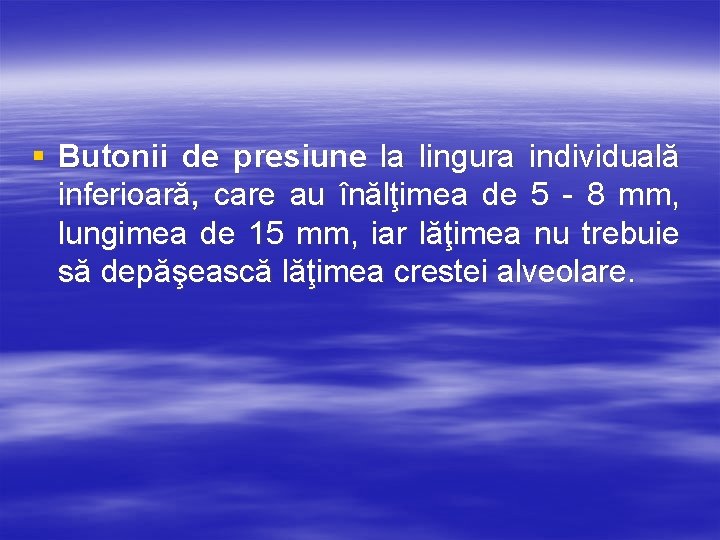 § Butonii de presiune la lingura individuală inferioară, care au înălţimea de 5 -